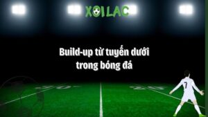 build-up từ tuyến dưới trong bóng đá