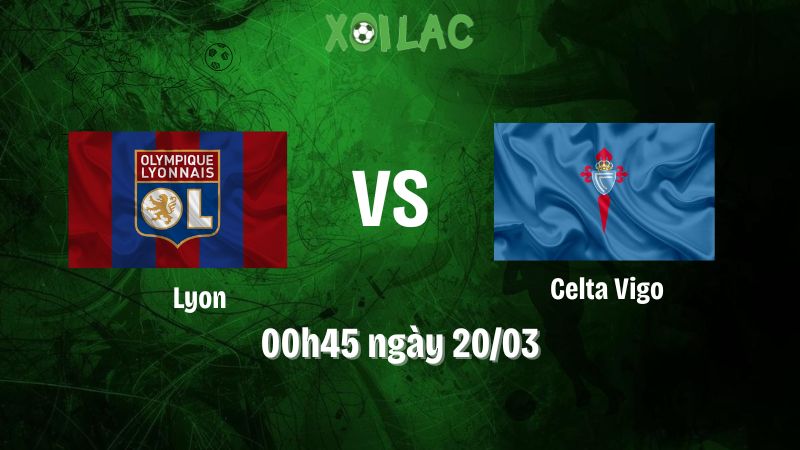 Nhận định bóng đá Lyon vs Celta Vigo